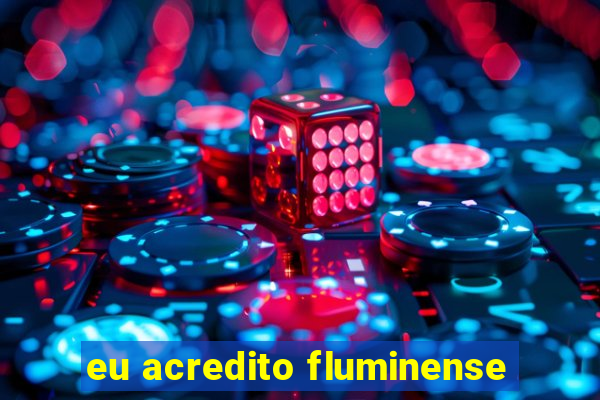 eu acredito fluminense